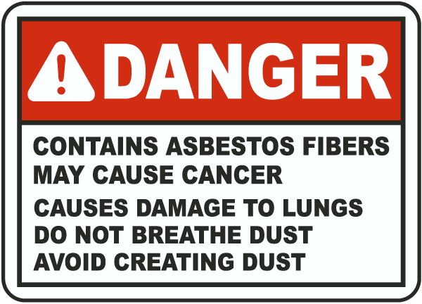 Asbestos warning sign that says, "Danger. Contains asbestos fibers may cause cancer. Causes damage to lungs. Do not breathe dust. Avoid creating dust."